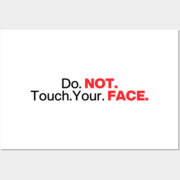 Do. Not. Touch. Your. Face. (Emphasis ver.) Wall Art by Ghostlyboo